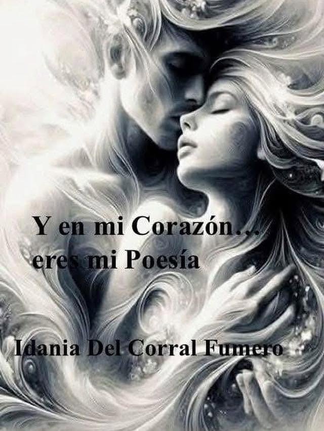 Y en mi corazón eres mi poesía...
